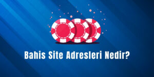 Bahis Site Adresleri Nedir