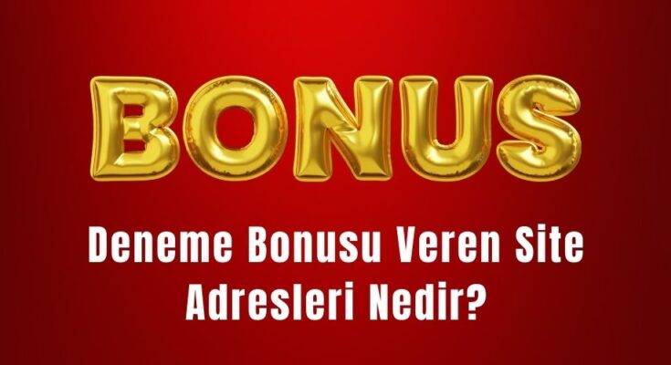 Deneme Bonusu Veren Site Adresleri