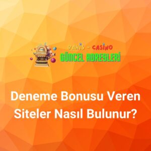 Deneme Bonusu Veren Siteler Nasıl Bulunur