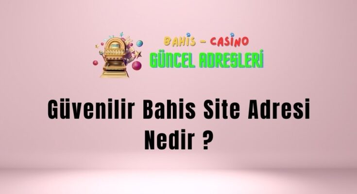 Güvenilir Bahis Site Adresi