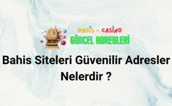 Bahis Siteleri Güvenilir Adresler Nelerdir