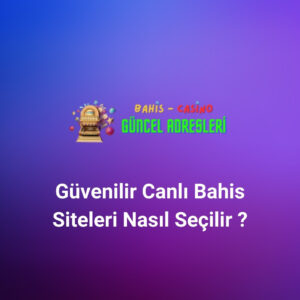 Güvenilir Canlı Bahis Siteleri Nasıl Seçilir