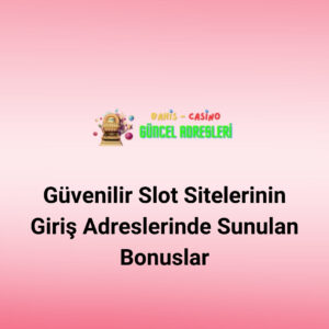 Güvenilir Slot Sitelerinin Giriş Adreslerinde Sunulan Bonuslar