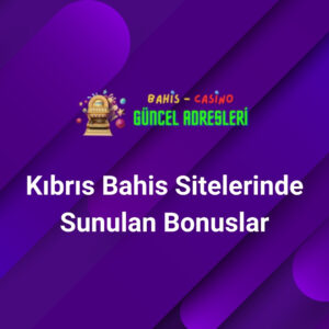 Kıbrıs Bahis Sitelerinde Sunulan Bonuslar