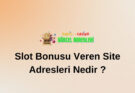 Slot Bonusu Veren Site Adresleri Nedir ?