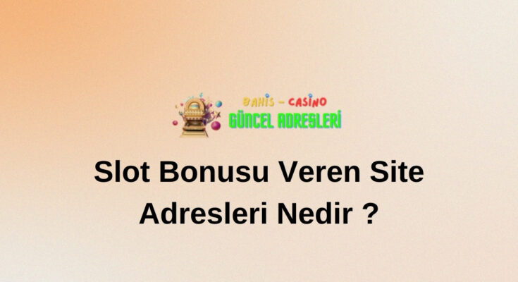 Slot Bonusu Veren Site Adresleri Nedir