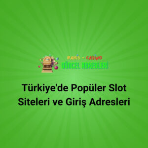 Türkiye Popüler Slot Siteleri ve Giriş Adresleri