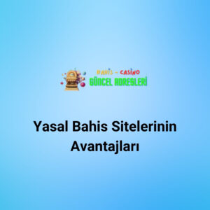 Yasal Bahis Sitelerinin Avantajları